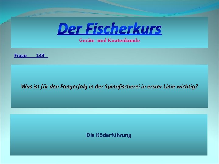 Der Fischerkurs Geräte- und Knotenkunde Frage 143 Was ist für den Fangerfolg in der