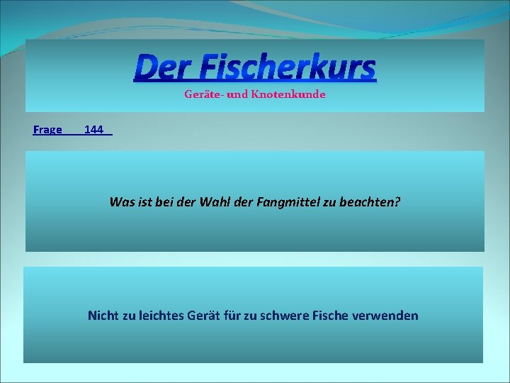 Der Fischerkurs Geräte- und Knotenkunde Frage 144 Was ist bei der Wahl der Fangmittel