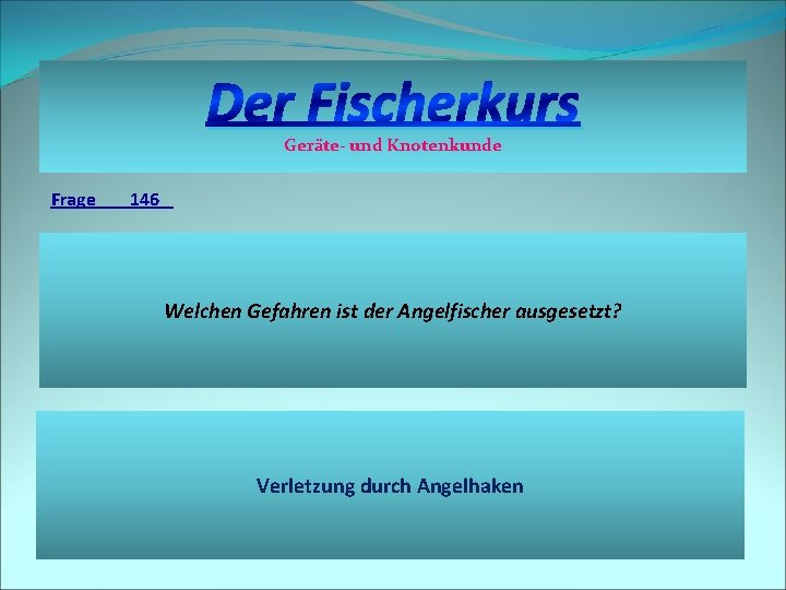 Der Fischerkurs Geräte- und Knotenkunde Frage 146 Welchen Gefahren ist der Angelfischer ausgesetzt? Verletzung