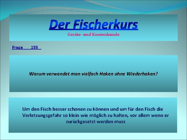 Der Fischerkurs Geräte- und Knotenkunde Frage 155 Warum verwendet man vielfach Haken ohne Wiederhaken?