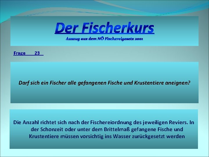 Der Fischerkurs Auszug aus dem NÖ Fischereigesetz 2001 Frage 23 Darf sich ein Fischer