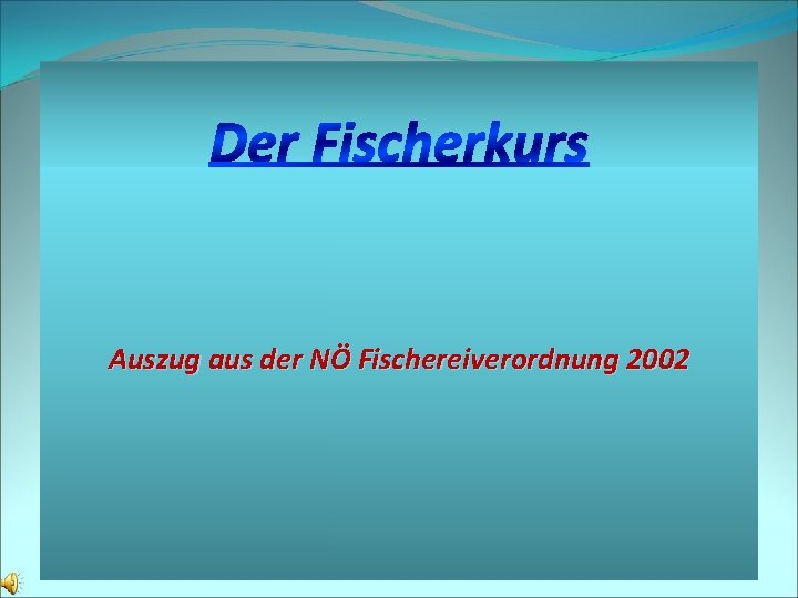 Der Fischerkurs Auszug aus der NÖ Fischereiverordnung 2002 