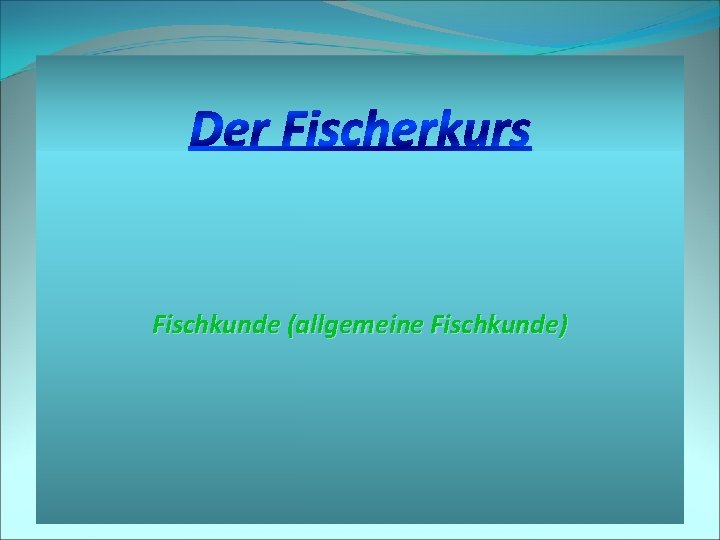 Der Fischerkurs Fischkunde (allgemeine Fischkunde) 