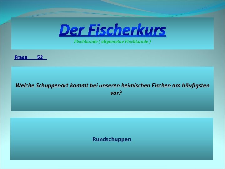 Der Fischerkurs Fischkunde ( allgemeine Fischkunde ) Frage 52 Welche Schuppenart kommt bei unseren