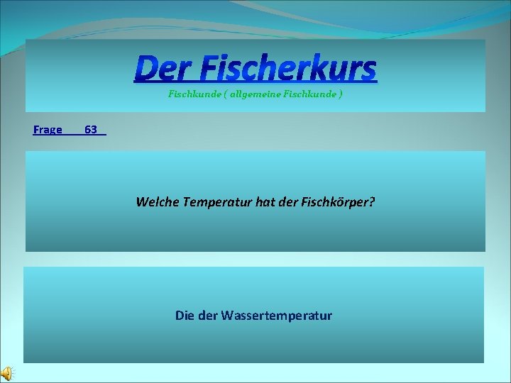 Der Fischerkurs Fischkunde ( allgemeine Fischkunde ) Frage 63 Welche Temperatur hat der Fischkörper?