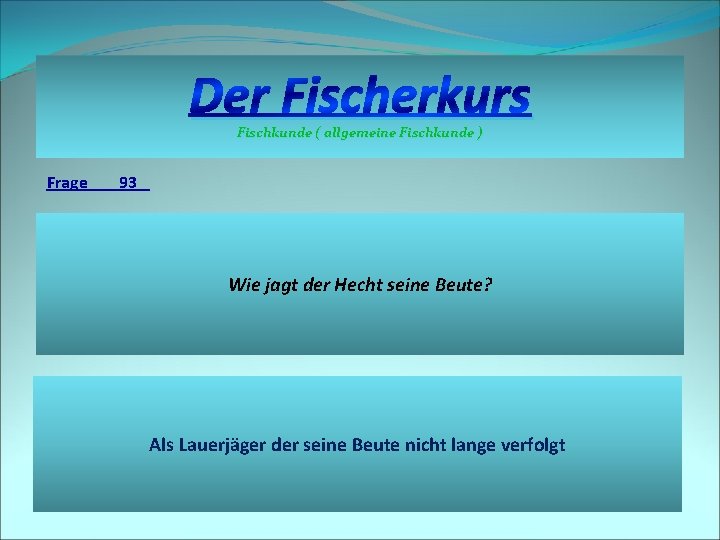 Der Fischerkurs Fischkunde ( allgemeine Fischkunde ) Frage 93 Wie jagt der Hecht seine