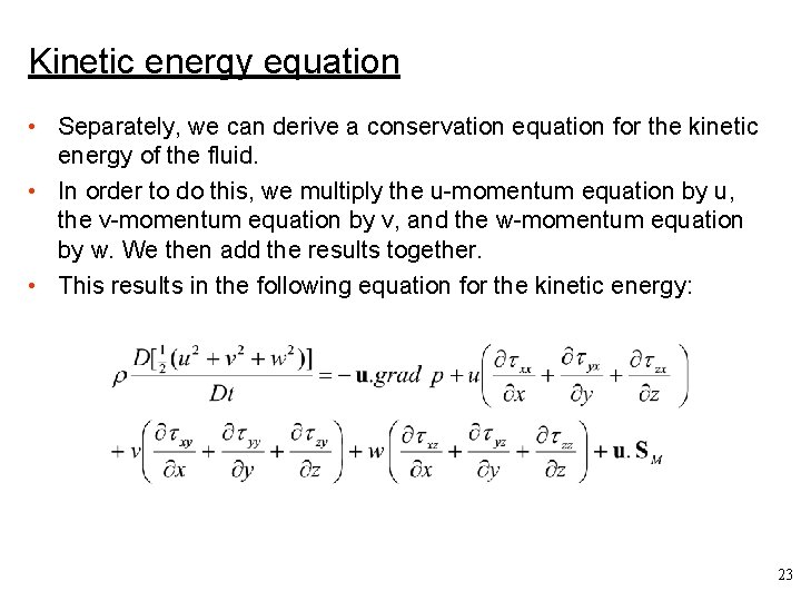 Kinetic energy equation • Separately, we can derive a conservation equation for the kinetic