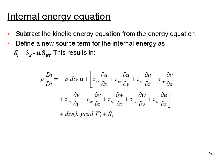 Internal energy equation • Subtract the kinetic energy equation from the energy equation. •