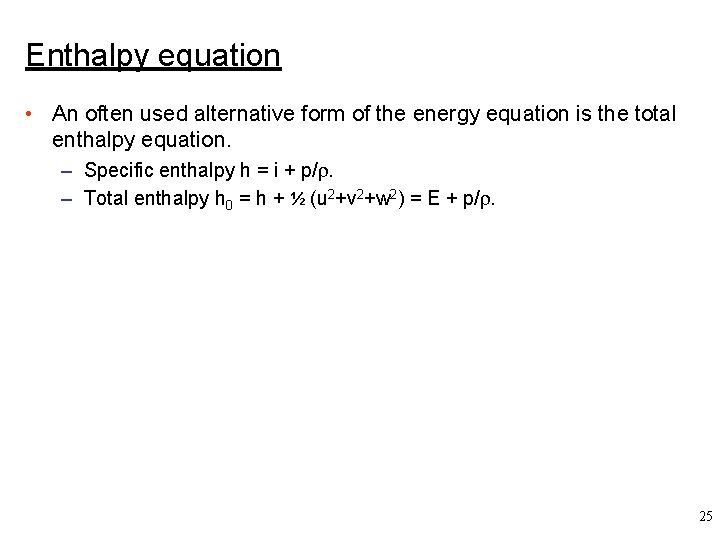 Enthalpy equation • An often used alternative form of the energy equation is the