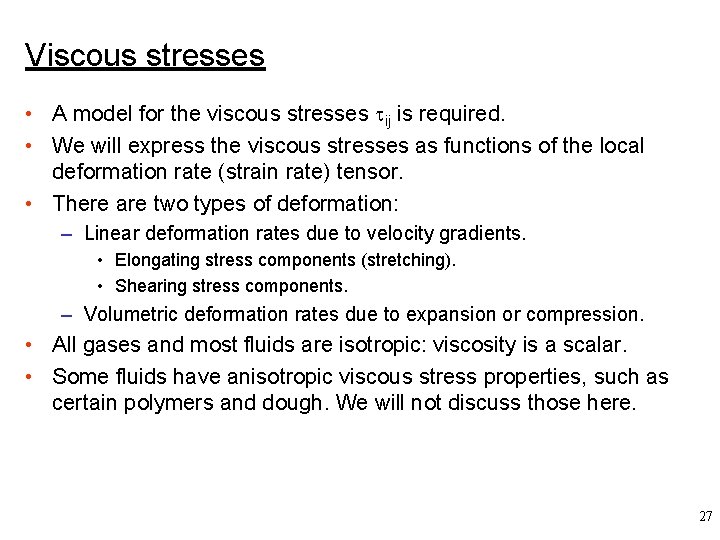 Viscous stresses • A model for the viscous stresses tij is required. • We