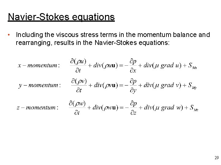 Navier-Stokes equations • Including the viscous stress terms in the momentum balance and rearranging,