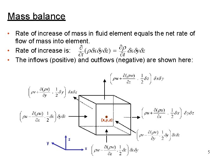 Mass balance • Rate of increase of mass in fluid element equals the net