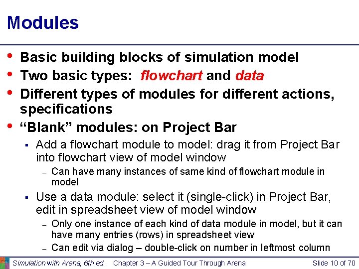 Modules • • Basic building blocks of simulation model Two basic types: flowchart and Modules • • Basic building blocks of simulation model Two basic types: flowchart and
