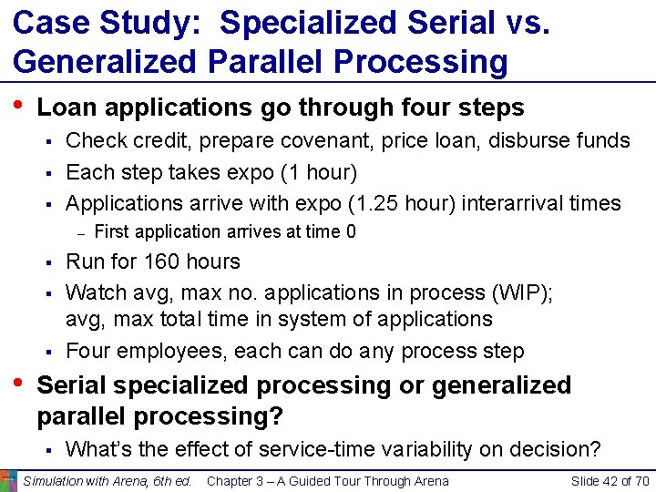 Case Study: Specialized Serial vs. Generalized Parallel Processing • Loan applications go through four Case Study: Specialized Serial vs. Generalized Parallel Processing • Loan applications go through four