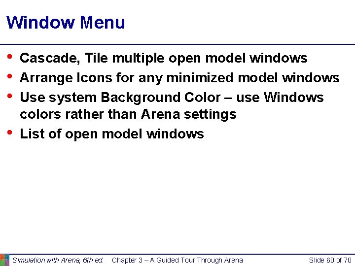 Window Menu • • Cascade, Tile multiple open model windows Arrange Icons for any Window Menu • • Cascade, Tile multiple open model windows Arrange Icons for any