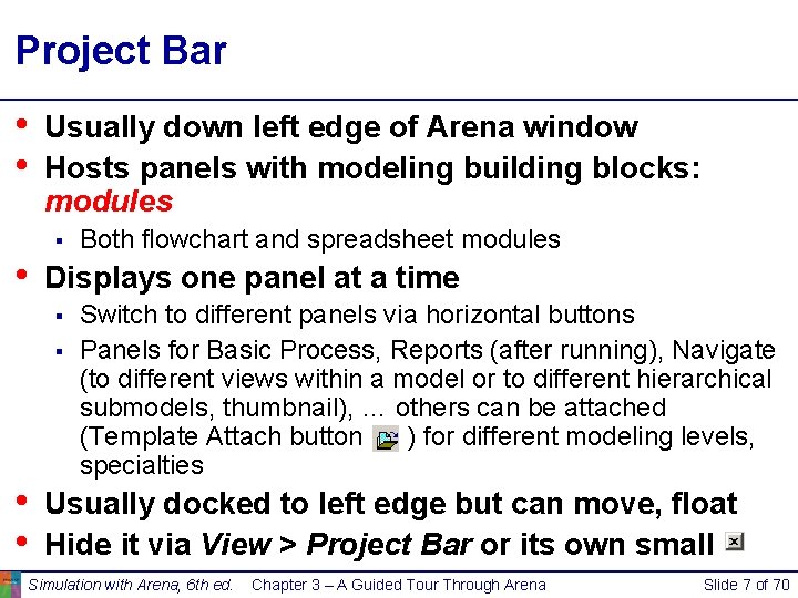 Project Bar • • Usually down left edge of Arena window Hosts panels with Project Bar • • Usually down left edge of Arena window Hosts panels with