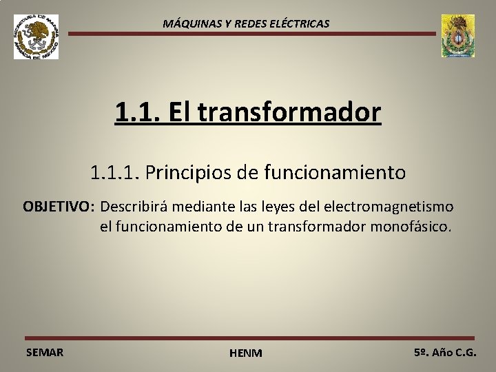 MÁQUINAS Y REDES ELÉCTRICAS 1. 1. El transformador 1. 1. 1. Principios de funcionamiento