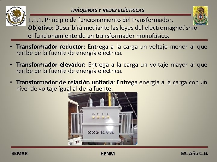 MÁQUINAS Y REDES ELÉCTRICAS 1. 1. 1. Principio de funcionamiento del transformador. Objetivo: Describirá