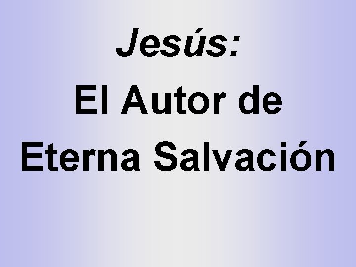 Jesús: El Autor de Eterna Salvación 