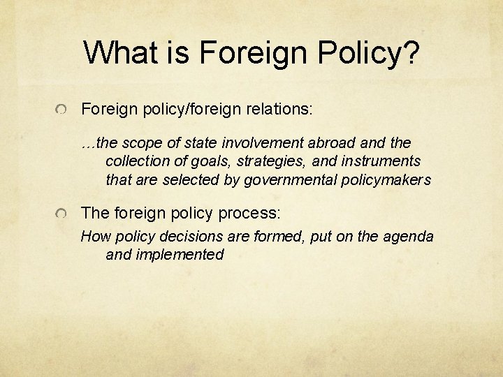 What is Foreign Policy? Foreign policy/foreign relations: …the scope of state involvement abroad and