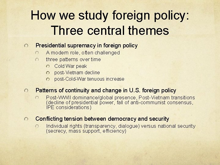 How we study foreign policy: Three central themes Presidential supremacy in foreign policy A