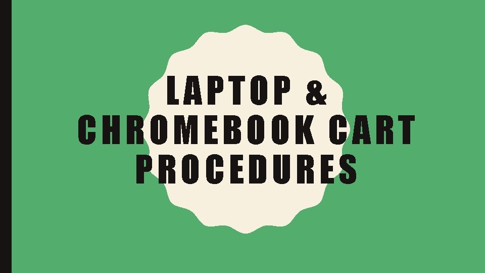 LAPTOP & CHROMEBOOK CART PROCEDURES 