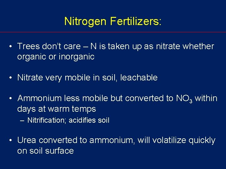 Nitrogen Fertilizers: • Trees don’t care – N is taken up as nitrate whether