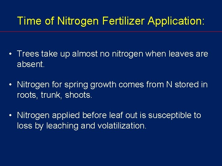 Time of Nitrogen Fertilizer Application: • Trees take up almost no nitrogen when leaves