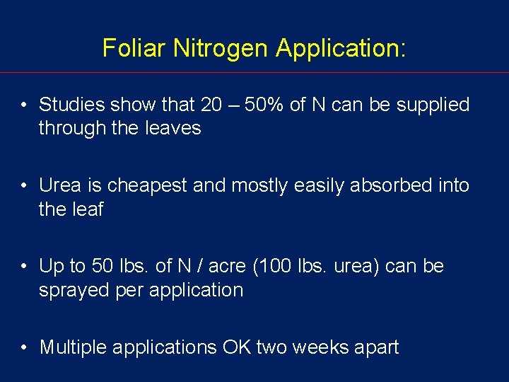 Foliar Nitrogen Application: • Studies show that 20 – 50% of N can be