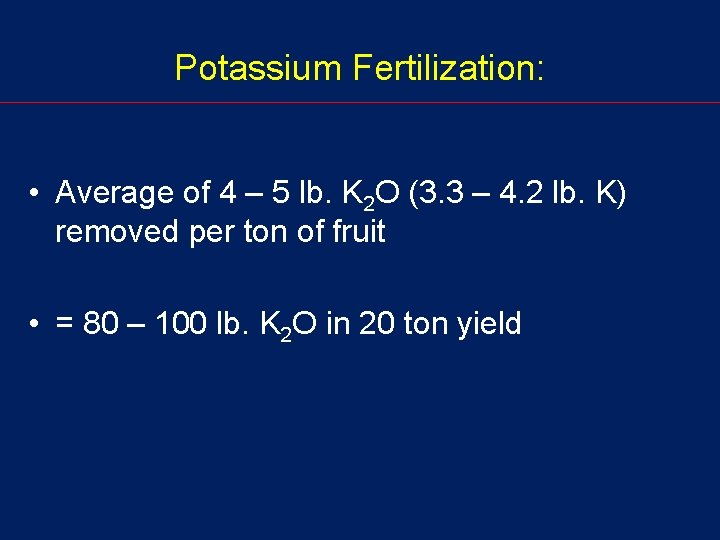 Potassium Fertilization: • Average of 4 – 5 lb. K 2 O (3. 3