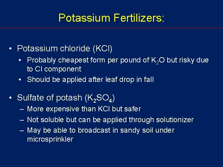 Potassium Fertilizers: • Potassium chloride (KCl) • Probably cheapest form per pound of K