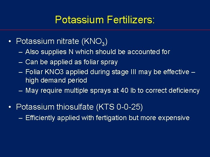 Potassium Fertilizers: • Potassium nitrate (KNO 3) – Also supplies N which should be
