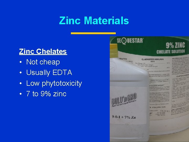 Zinc Materials Zinc Chelates • Not cheap • Usually EDTA • Low phytotoxicity •