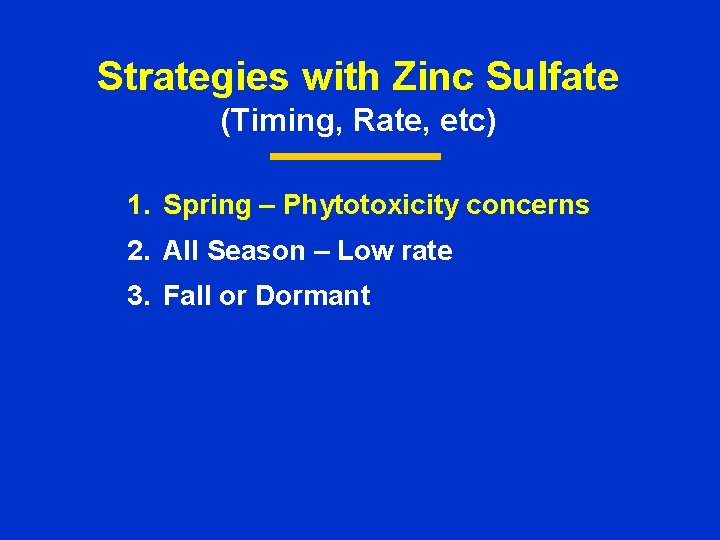 Strategies with Zinc Sulfate (Timing, Rate, etc) 1. Spring – Phytotoxicity concerns 2. All