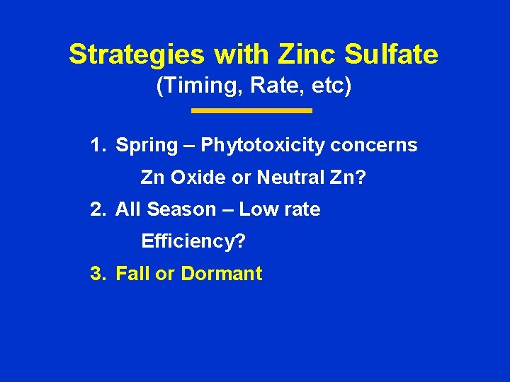 Strategies with Zinc Sulfate (Timing, Rate, etc) 1. Spring – Phytotoxicity concerns Zn Oxide