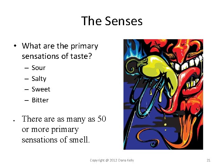 The Senses • What are the primary sensations of taste? – – Sour Salty The Senses • What are the primary sensations of taste? – – Sour Salty