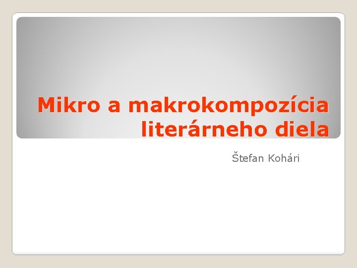 Mikro a makrokompozícia literárneho diela Štefan Kohári 