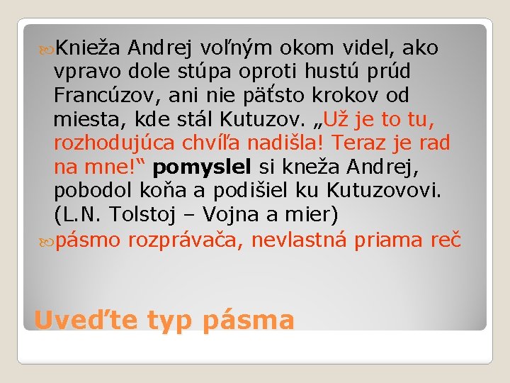  Knieža Andrej voľným okom videl, ako vpravo dole stúpa oproti hustú prúd Francúzov,