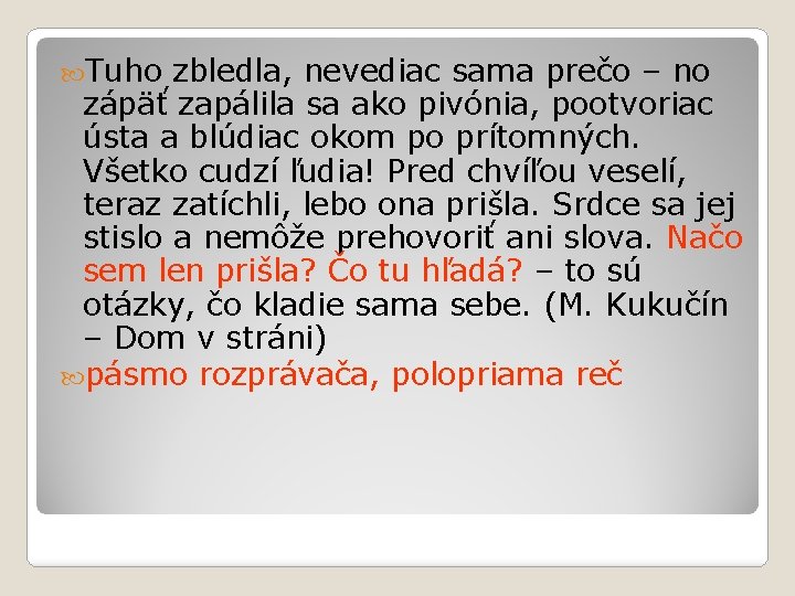  Tuho zbledla, nevediac sama prečo – no zápäť zapálila sa ako pivónia, pootvoriac