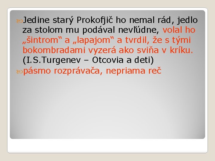  Jedine starý Prokofjič ho nemal rád, jedlo za stolom mu podával nevľúdne, volal