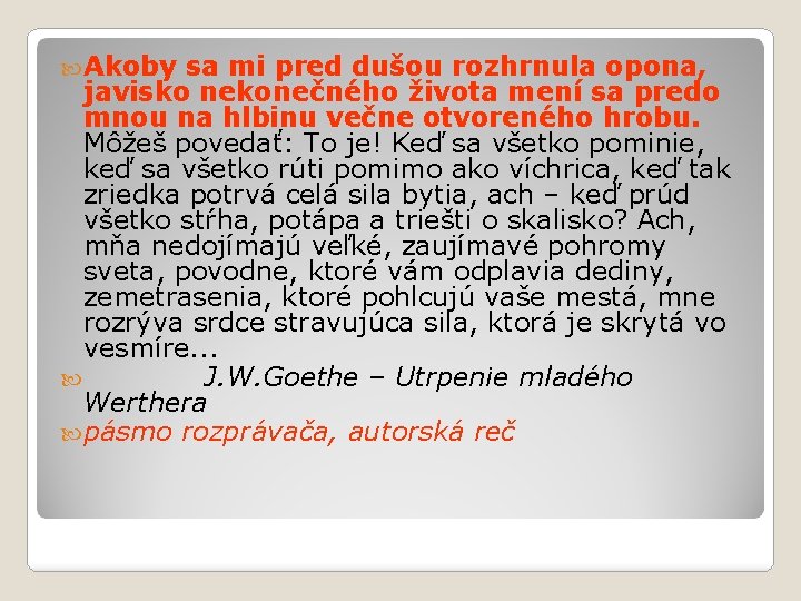  Akoby sa mi pred dušou rozhrnula opona, javisko nekonečného života mení sa predo