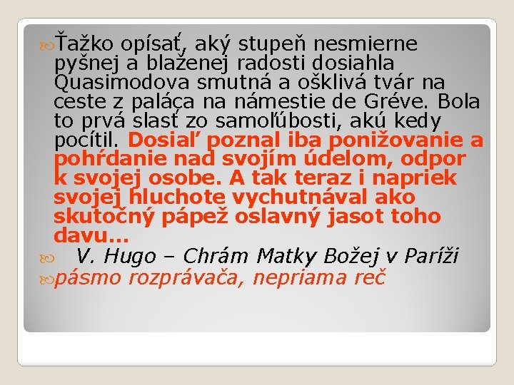  Ťažko opísať, aký stupeň nesmierne pyšnej a blaženej radosti dosiahla Quasimodova smutná a