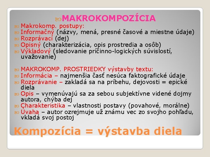  MAKROKOMPOZÍCIA Makrokomp. postupy: Informačný (názvy, mená, presné časové a miestne údaje) Rozprávací (dej)