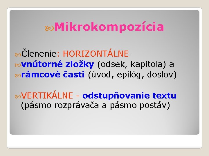  Mikrokompozícia Členenie: HORIZONTÁLNE - vnútorné zložky (odsek, kapitola) a rámcové časti (úvod, epilóg,