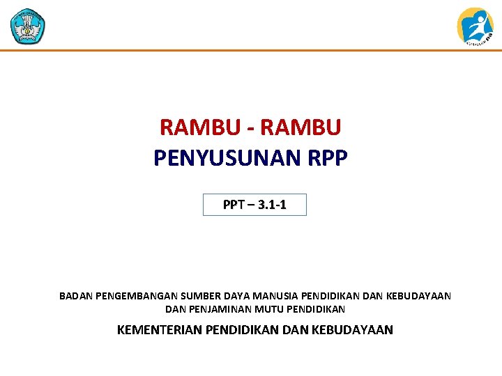 RAMBU - RAMBU PENYUSUNAN RPP PPT – 3. 1 -1 BADAN PENGEMBANGAN SUMBER DAYA