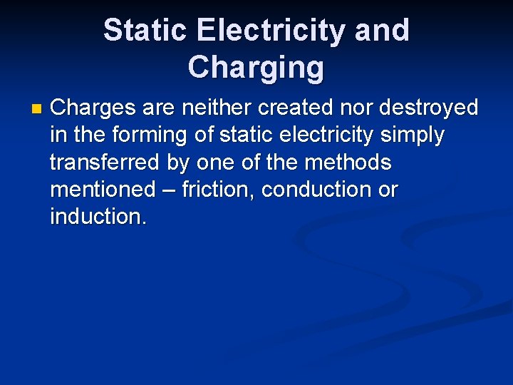 Static Electricity and Charging n Charges are neither created nor destroyed in the forming