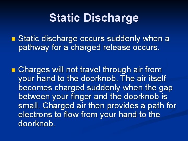 Static Discharge n Static discharge occurs suddenly when a pathway for a charged release