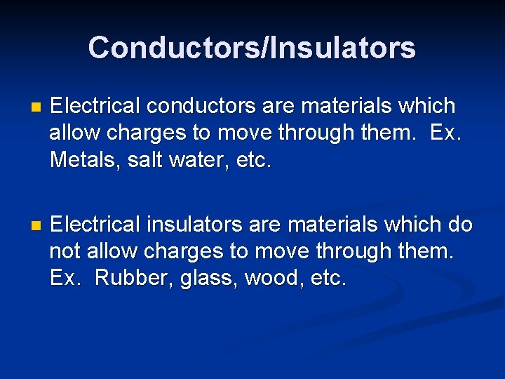 Conductors/Insulators n Electrical conductors are materials which allow charges to move through them. Ex.