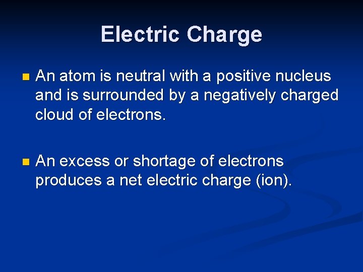 Electric Charge n An atom is neutral with a positive nucleus and is surrounded