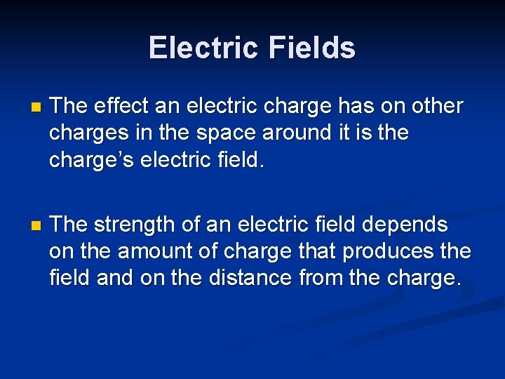 Electric Fields n The effect an electric charge has on other charges in the